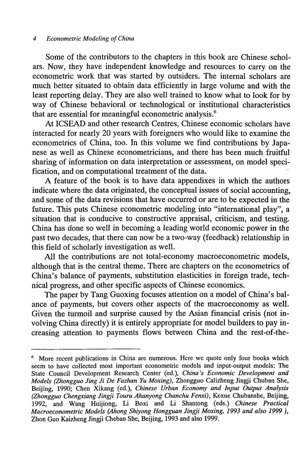 4 Econometric Modeling of China Some of the contributors to the chapters in this book are Chinese scholars.