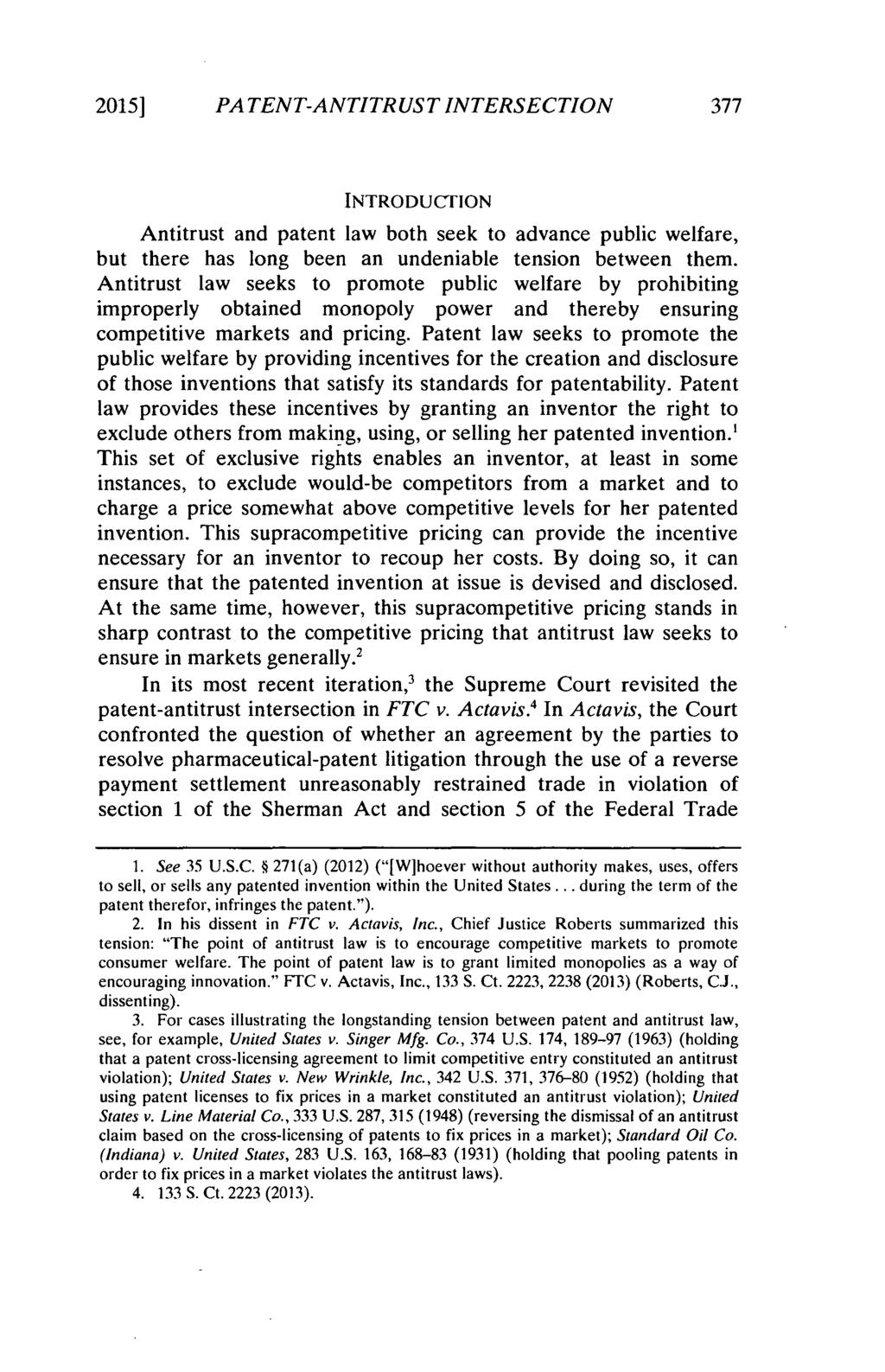 2015] PA TENT-ANTITRUST INTERSECTION INTRODUCTION Antitrust and patent law both seek to advance public welfare, but there has long been an undeniable tension between them.
