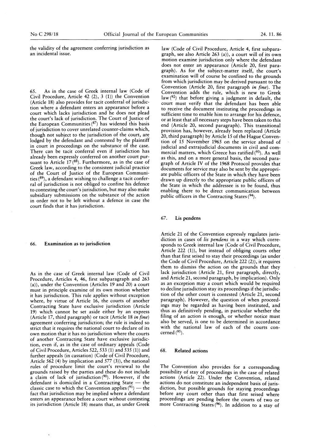 No C 298/18 Official Journal of the European Communities 24. 11. 86 the validity of the agreement conferring jurisdiction as an incidental issue. 65.