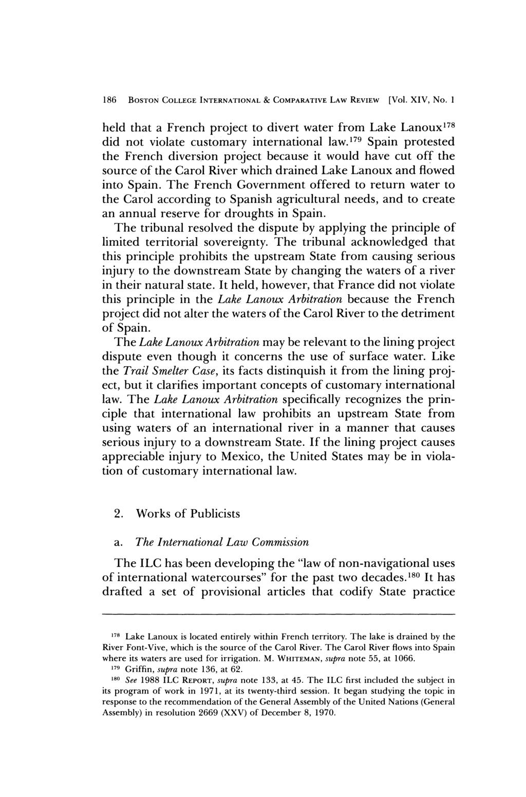 186 BOSTON COLLEGE INTERNATIONAL & COMPARATIVE LAW REVIEW [Vol. XIV, No. I held that a French project to divert water from Lake Lanoux I78 did not violate customary international law.