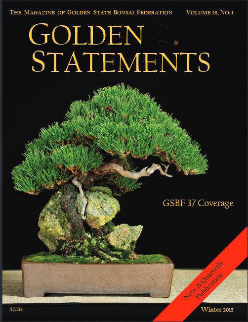 Golden Statements The quarterly publication for the Golden State Bonsai Federation is available by subscription.