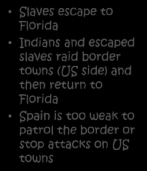 Florida Slaves escape to Florida Indians and escaped slaves raid border towns (US side) and