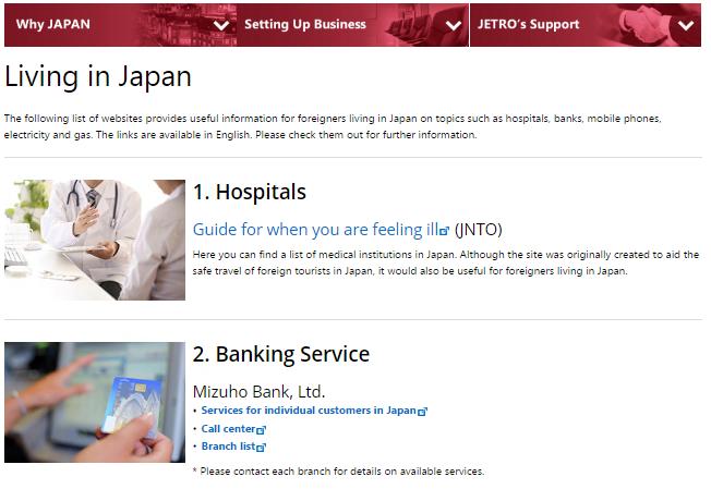 Provision of Living Information for Foreign Professionals Japan External Trade Organization (JETRO) provides useful living information in English through the web portal Living in Japan.