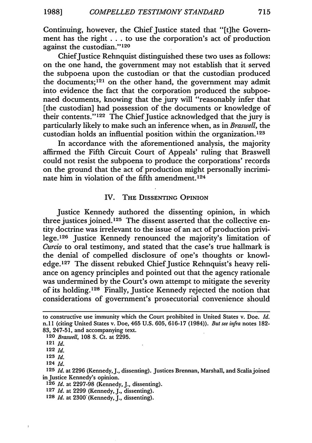 1988] COMPELLED TESTIMONY STANDARD 715 Continuing, however, the Chief Justice stated that "[t]he Government has the right... to use the corporation's act of production against the custodian.