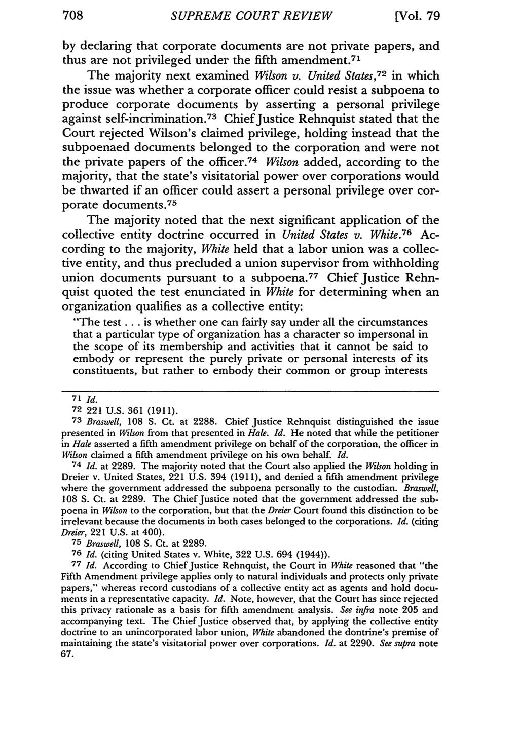 708 SUPREME COURT REVIEW [Vol. 79 by declaring that corporate documents are not private papers, and thus are not privileged under the fifth amendment. 71 The majority next examined Wilson v.