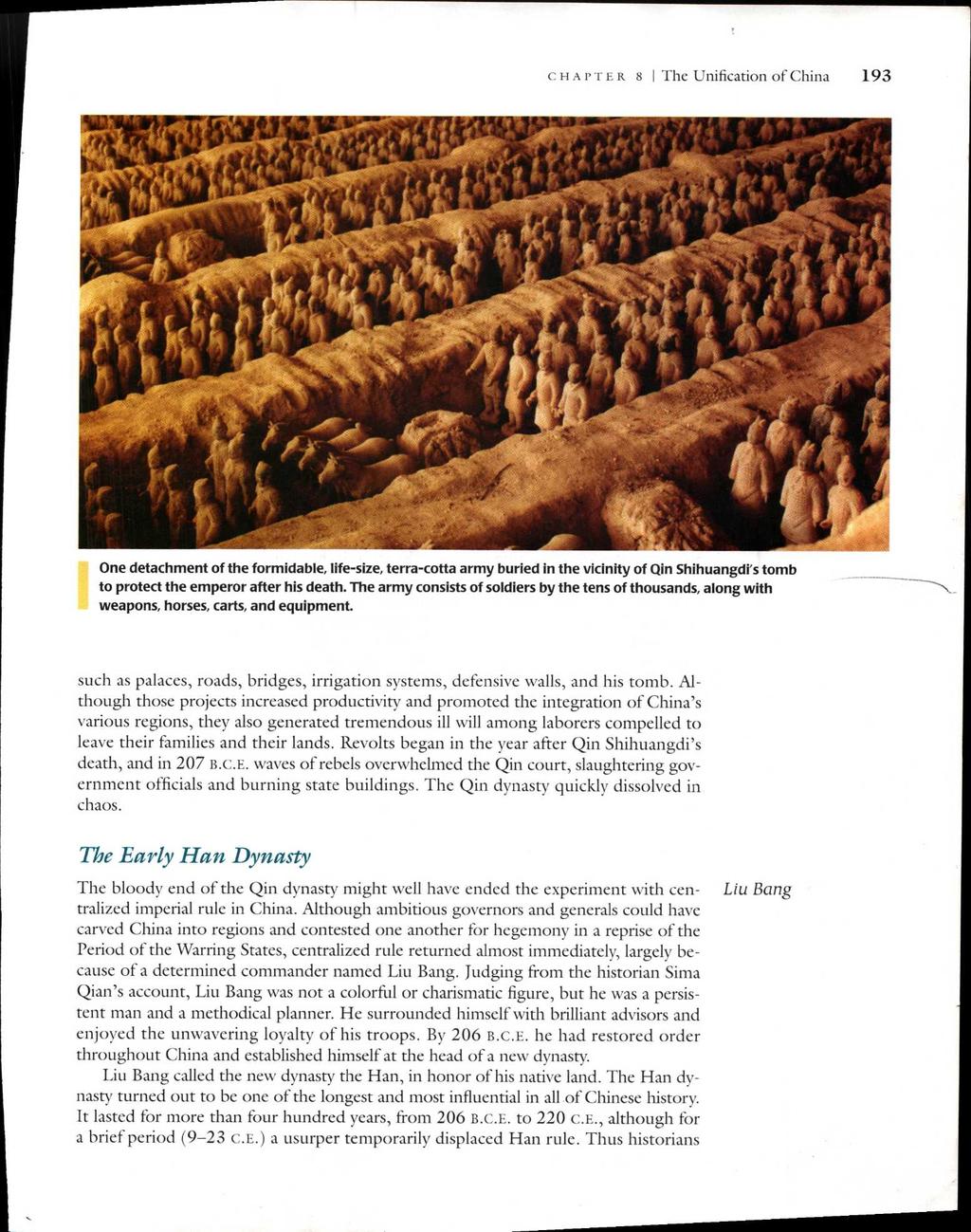 CHAPTER 8 I The Unification of China 193 One detachment of the formidable, life-size, terra-cotta army buried in the vicinity of Qin Shihuangdi's tomb to protect the emperor after his death.