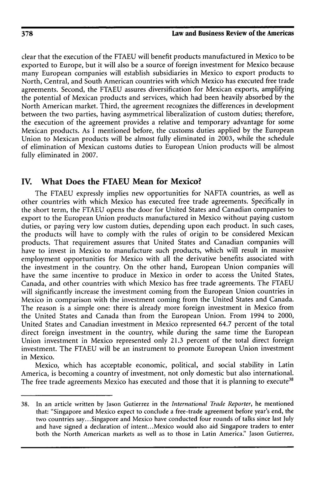 378 Law and Business Review of the Americas clear that the execution of the FTAEU will benefit products manufactured in Mexico to be exported to Europe, but it will also be a source of foreign