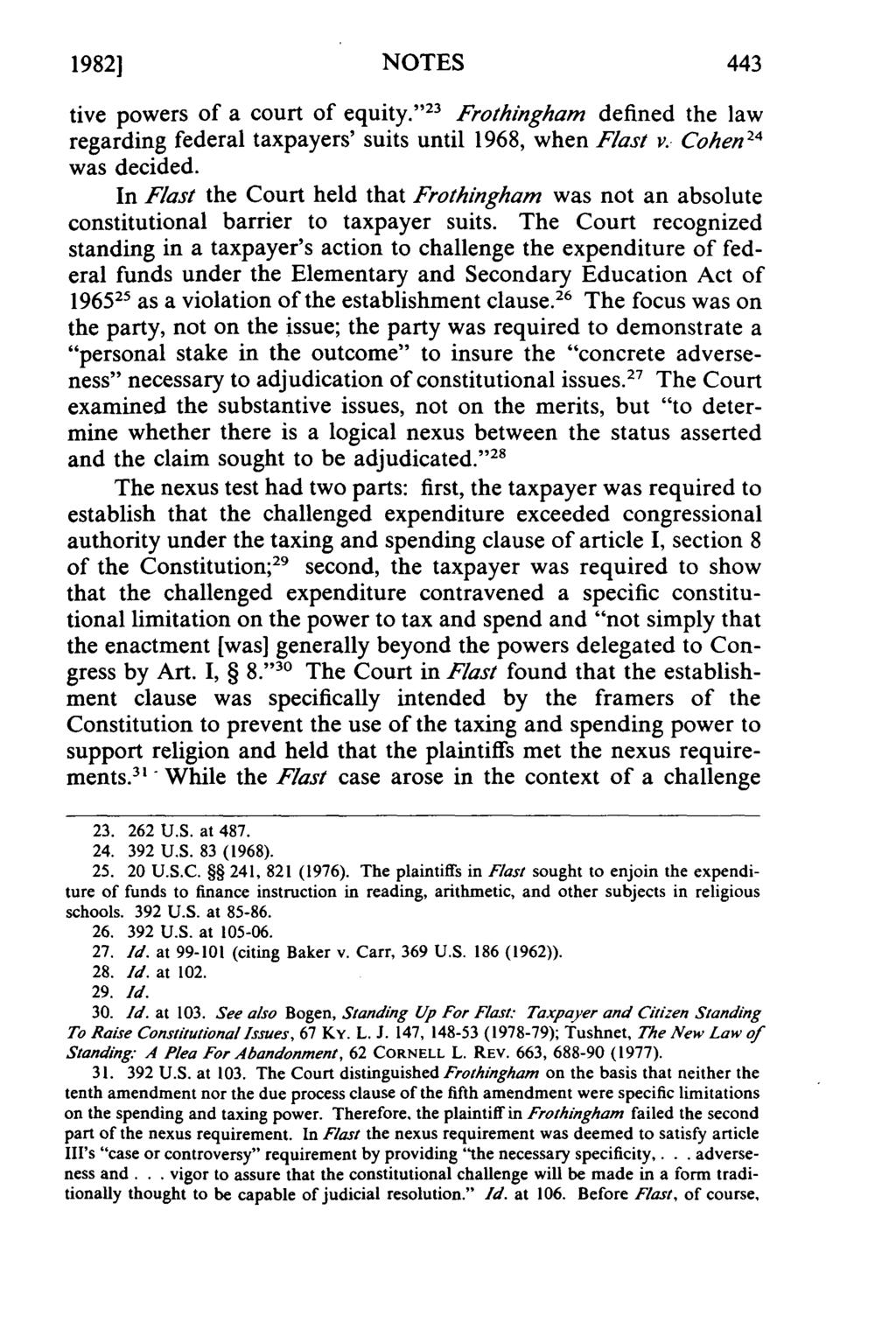 19821 NOTES tive powers of a court of equity. ' 23 Frothingham defined the law regarding federal taxpayers' suits until 1968, when Flast v. Cohen 24 was decided.