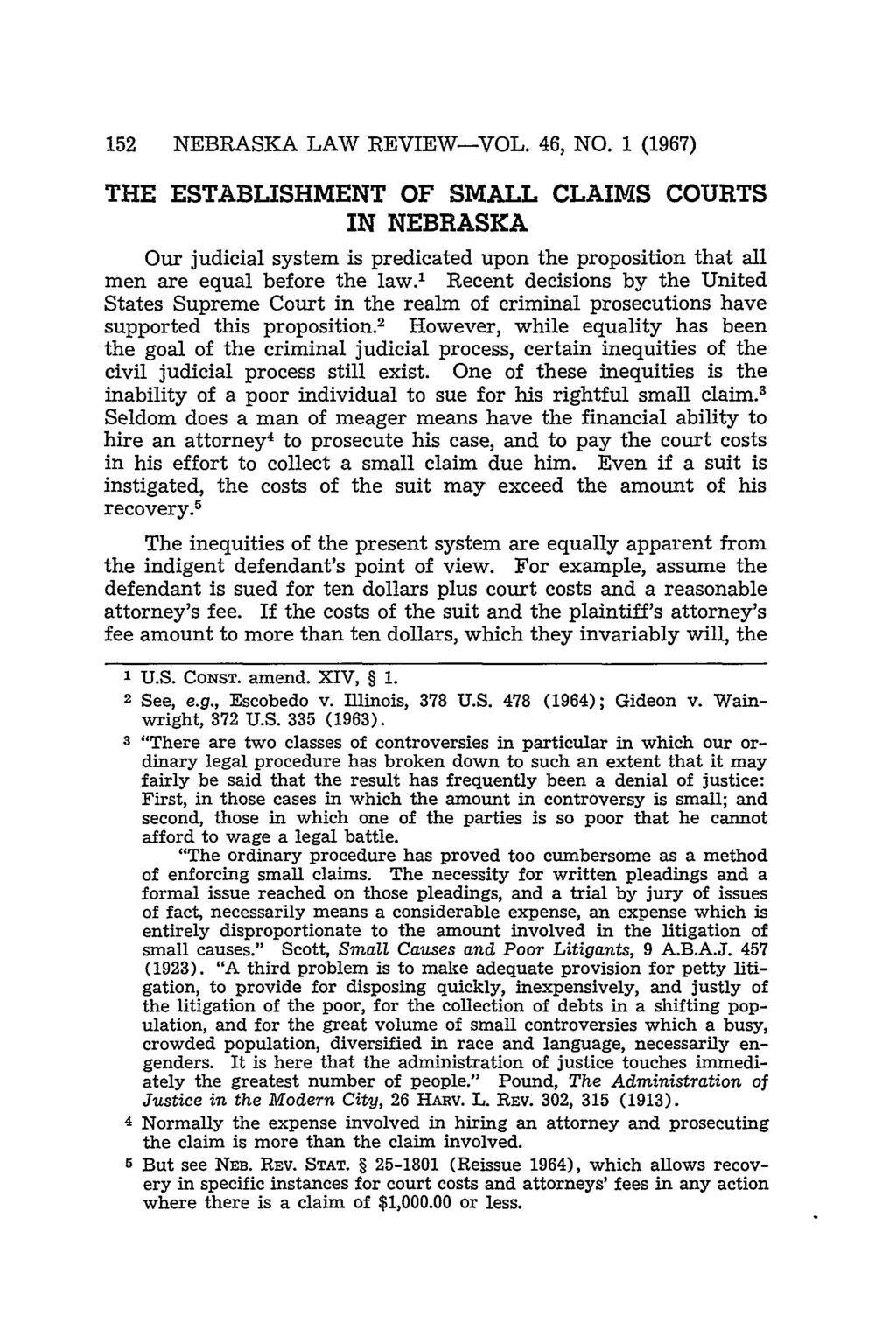 152 NEBRASKA LAW REVIEW-VOL. 46, NO. 1 (1967) THE ESTABLISHMENT OF SMALL CLAIMS COURTS IN NEBRASKA Our judicial system is predicated upon the proposition that all men are equal before the law.