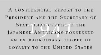 In November, 1941, Munson submitted a confidential report to the President and the Secretary of State which certified that Japanese Americans possessed an extraordinary degree of loyalty to the