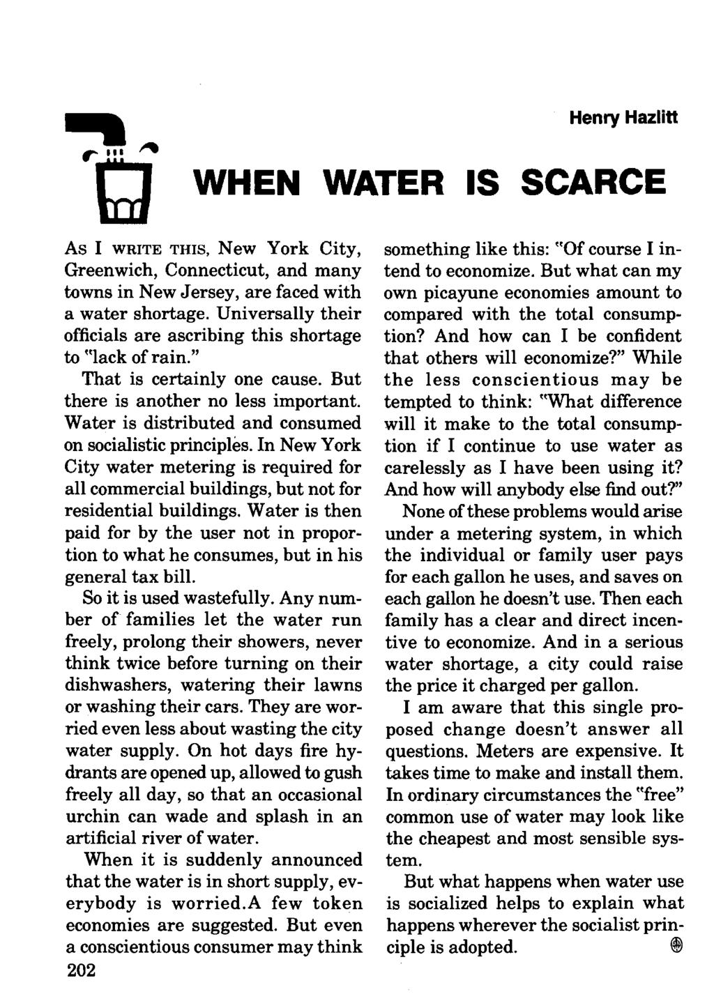Henry Hazlitt WHEN WATER IS SCARCE As I WRITE THIS, New York City, Greenwich, Connecticut, and many towns in New Jersey, are faced with a water shortage.