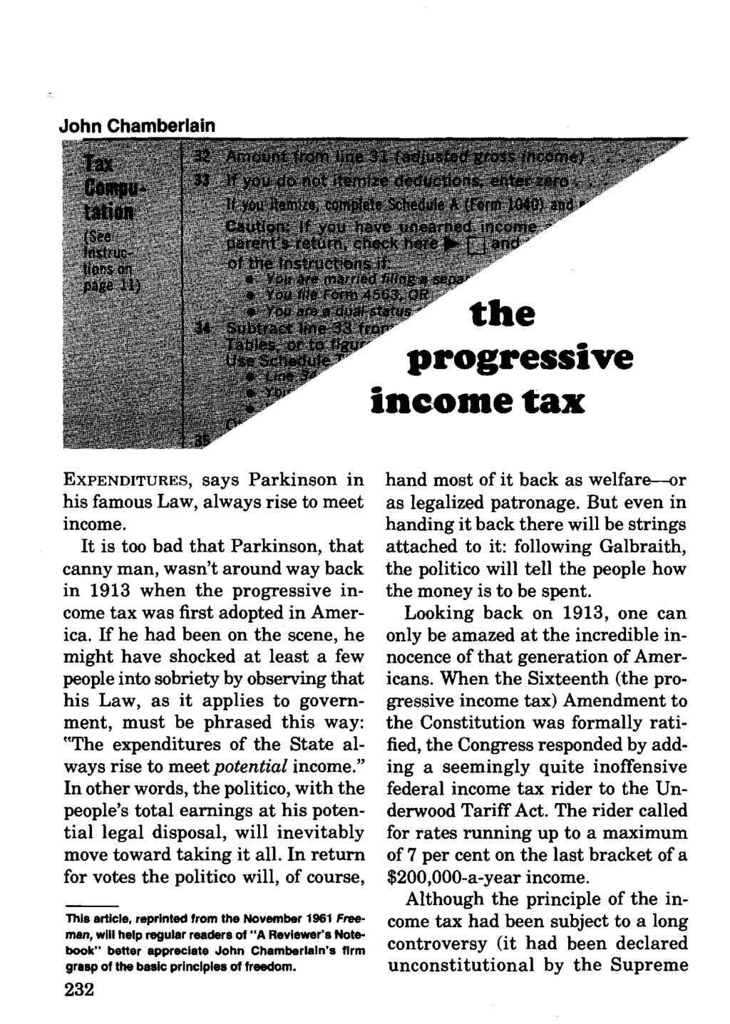 John Chamberlain the progressive income tax EXPENDITURES, says Parkinson in his famous Law, always rise to meet income.