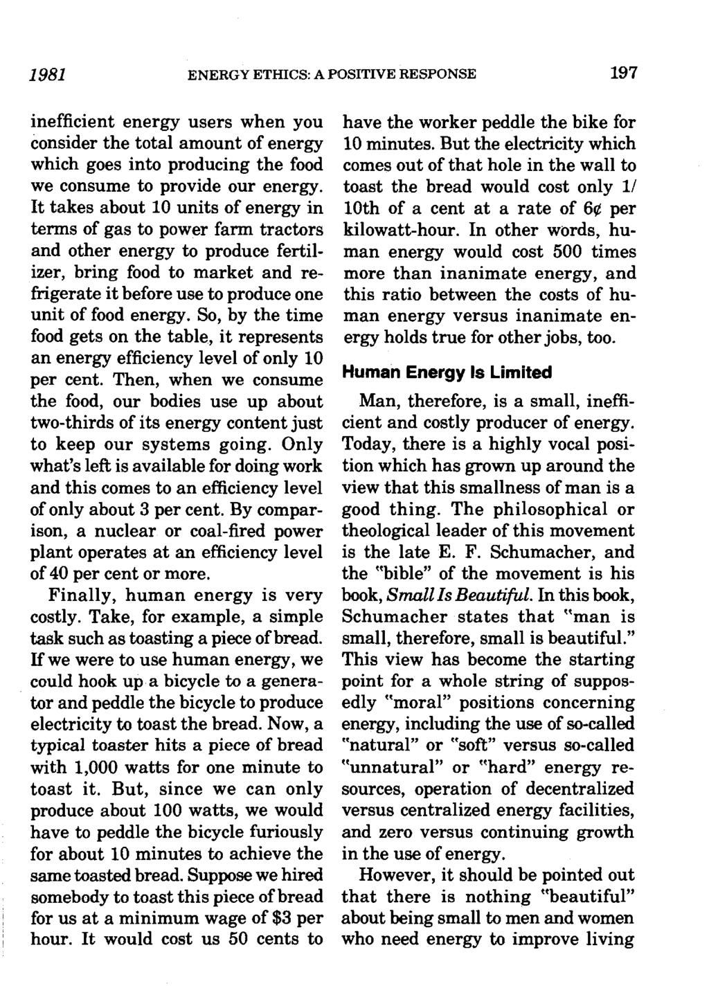 1981 ENERGY ETHICS: A POSITIVE RESPONSE 197 inefficient energy users when you consider the total amount of energy which goes into producing the food we consume to provide our energy.