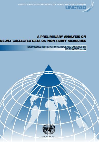 Publications A PRELIMINARY ANALYSIS ON NEWLY COLLECTED DATA ON NON-TARIFF MEASURES, POLICY ISSUES IN INTERNATIONAL TRADE AND COMMODITIES STUDY SERIES No.