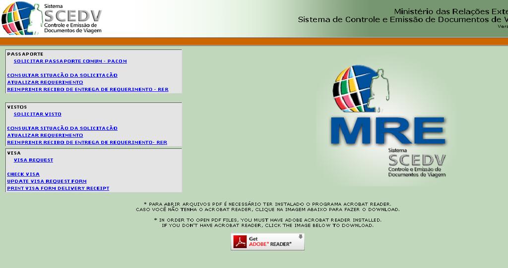 Completing the Online form for Brazil 1) Enter the address https://scedv.serpro.gov.br in the address bar of your website browser (i.e. Internet Explorer, Firefox, etc ).