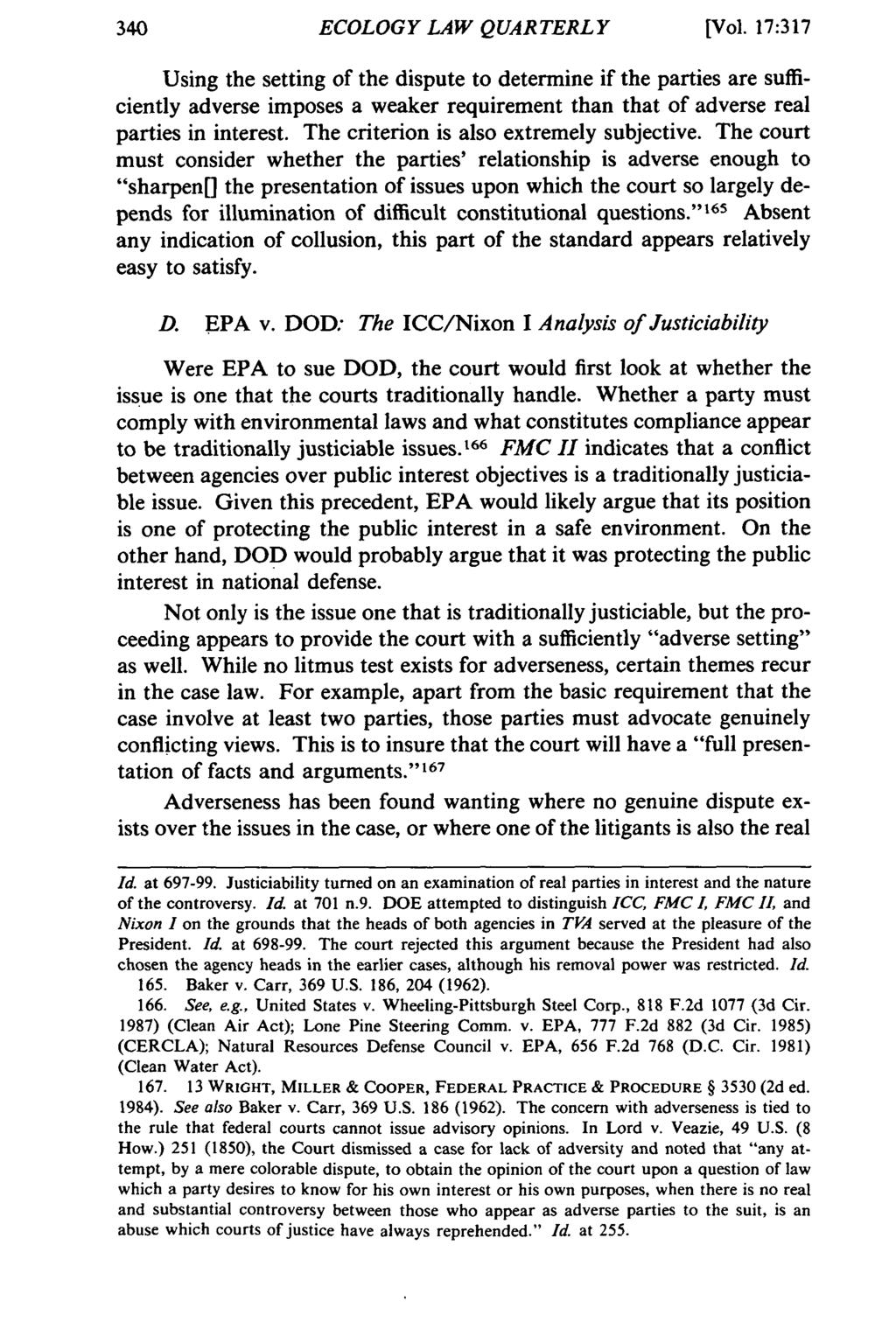 ECOLOGY LAW QUARTERLY [Vol. 17:317 Using the setting of the dispute to determine if the parties are sufficiently adverse imposes a weaker requirement than that of adverse real parties in interest.
