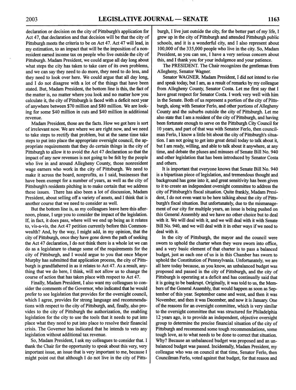 2003 LEGISLATIVE JOURNAL SENATE 1163 declaration or decision on the city of Pittsburgh's application for Act 47, that declaration and that decision will be that the city of Pittsburgh meets the