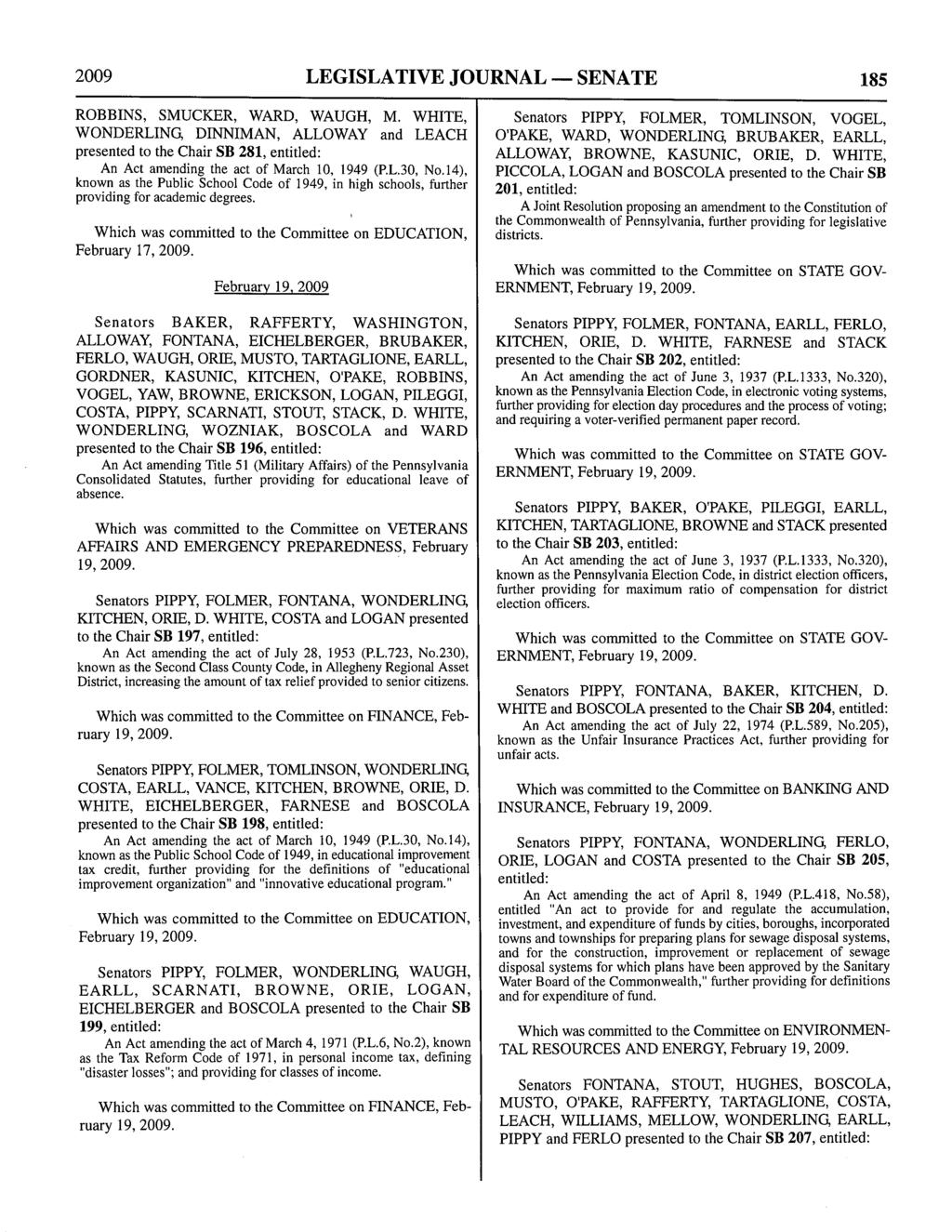 2009 LEGISLATIVE JOURNAL - SENATE 185 ROBBINS, SMUCKER, WARD, WAUGH, M. WHITE, WONDERLING, DINNIMAN, ALLOWAY and LEACH presented to the Chair SB 281, An Act amending the act of March 10, 1949 (P.L.30, No.