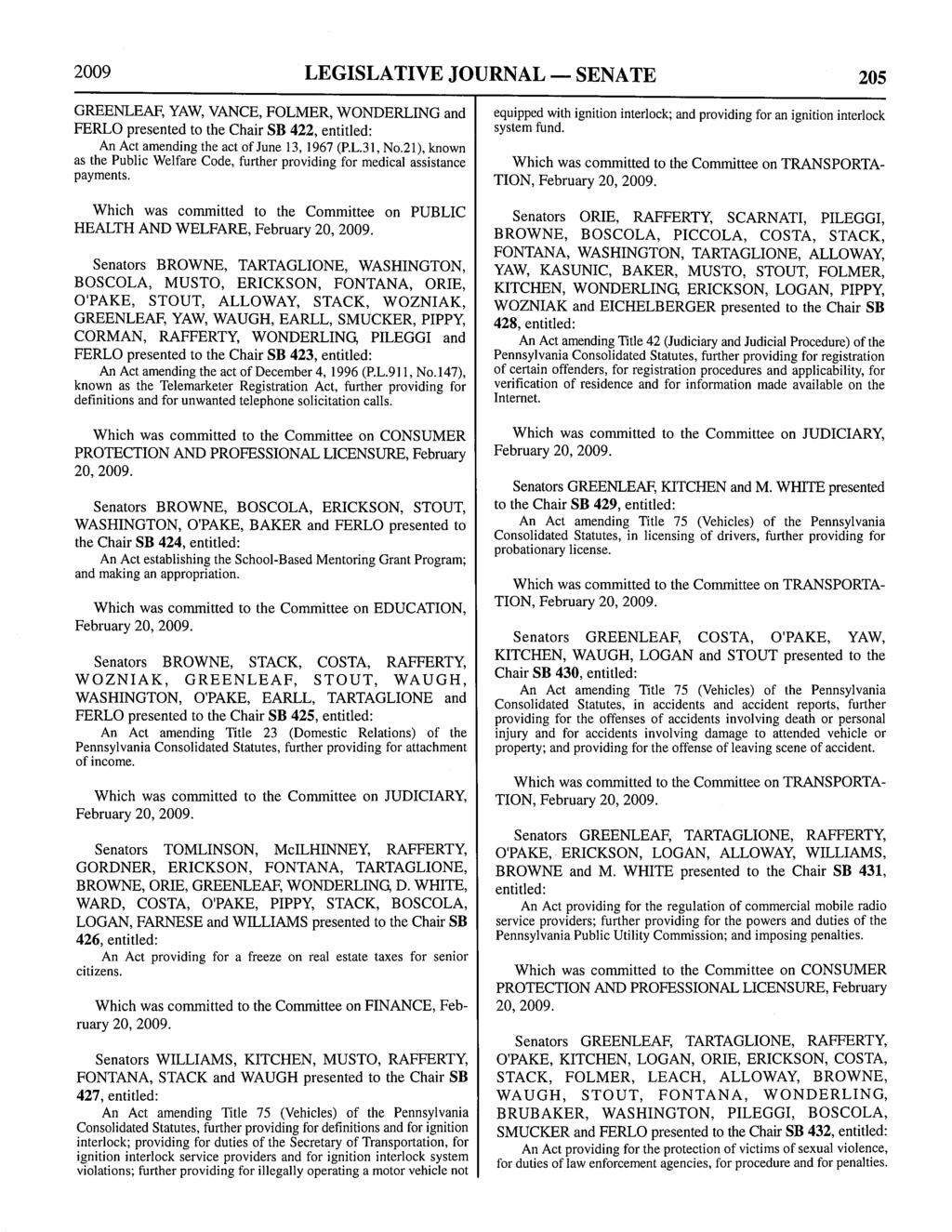 2009 LEGISLATIVE JOURNAL - SENATE 205 GREENLEAF, YAW, VANCE, FOLMER, WONDERLING and FERLO presented to the Chair SB 422, An Act amending the act of June 13, 1967 (P.L.31, No.