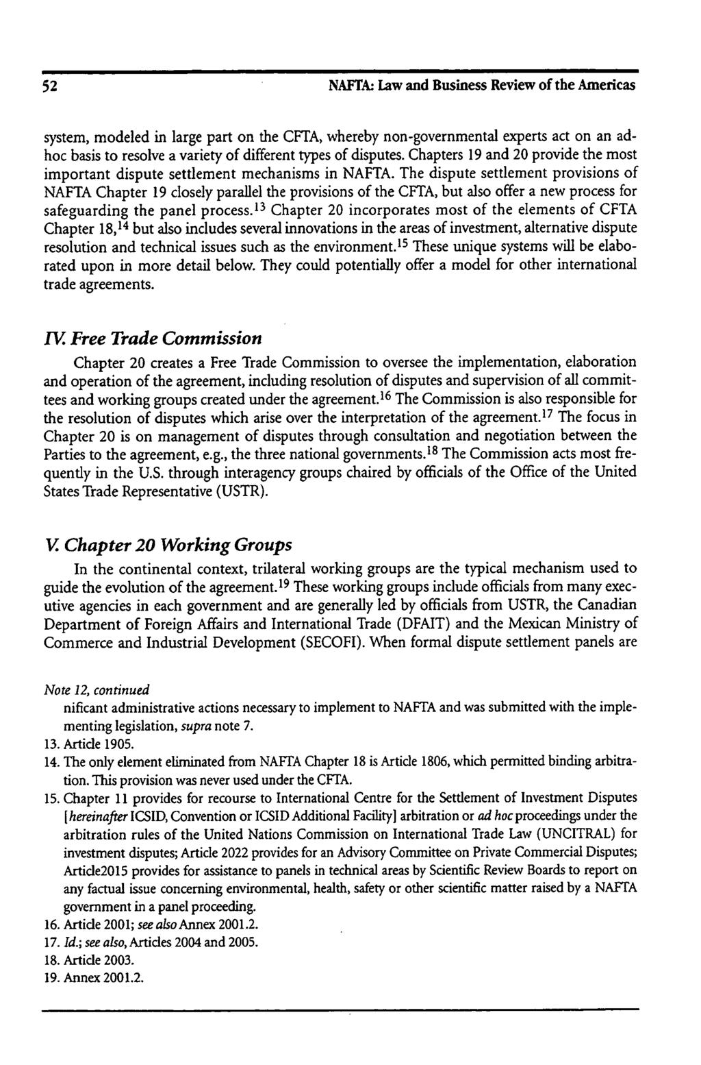 52 NAFTA. Law and Business Review of the Americas system, modeled in large part on the CFTA, whereby non-governmental experts act on an adhoc basis to resolve a variety of different types of disputes.