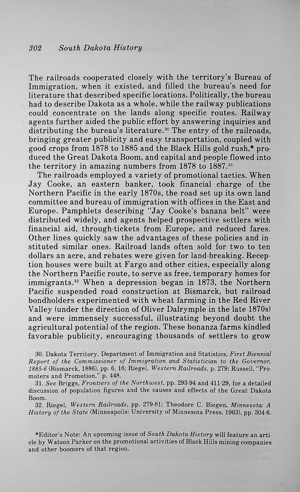 302 South Dakota History The railroads cooperated closely with the territory's Bureau of Immigration, when it existed, and filled the bureau's need for literature that described specific locations.