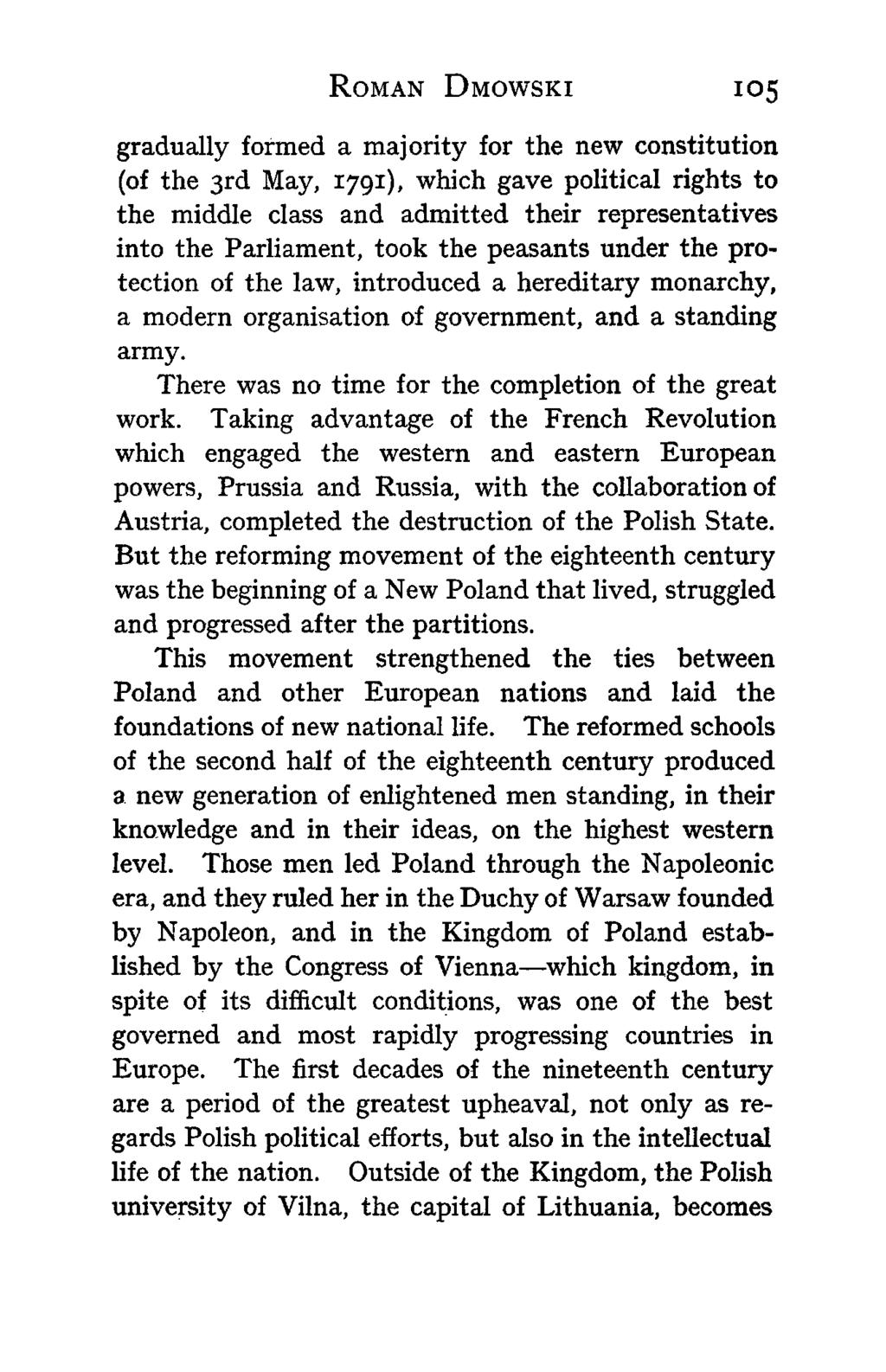 ROMAN DMOWSKI 105 gradually formed a majority for the new constitution (of the 3rd May, 1791), which gave political rights to the middle class and admitted their representatives into the Parliament,