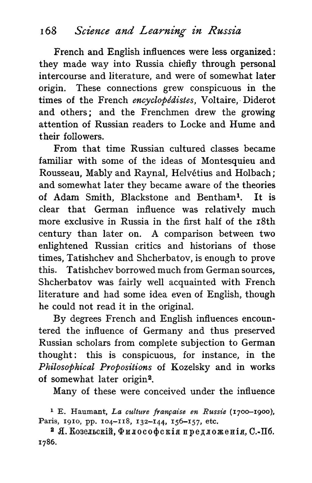168 Science and Learning in Russia French and English influences were less organized: they made way into Russia chiefly through personal intercourse and literature, and were of somewhat later origin.