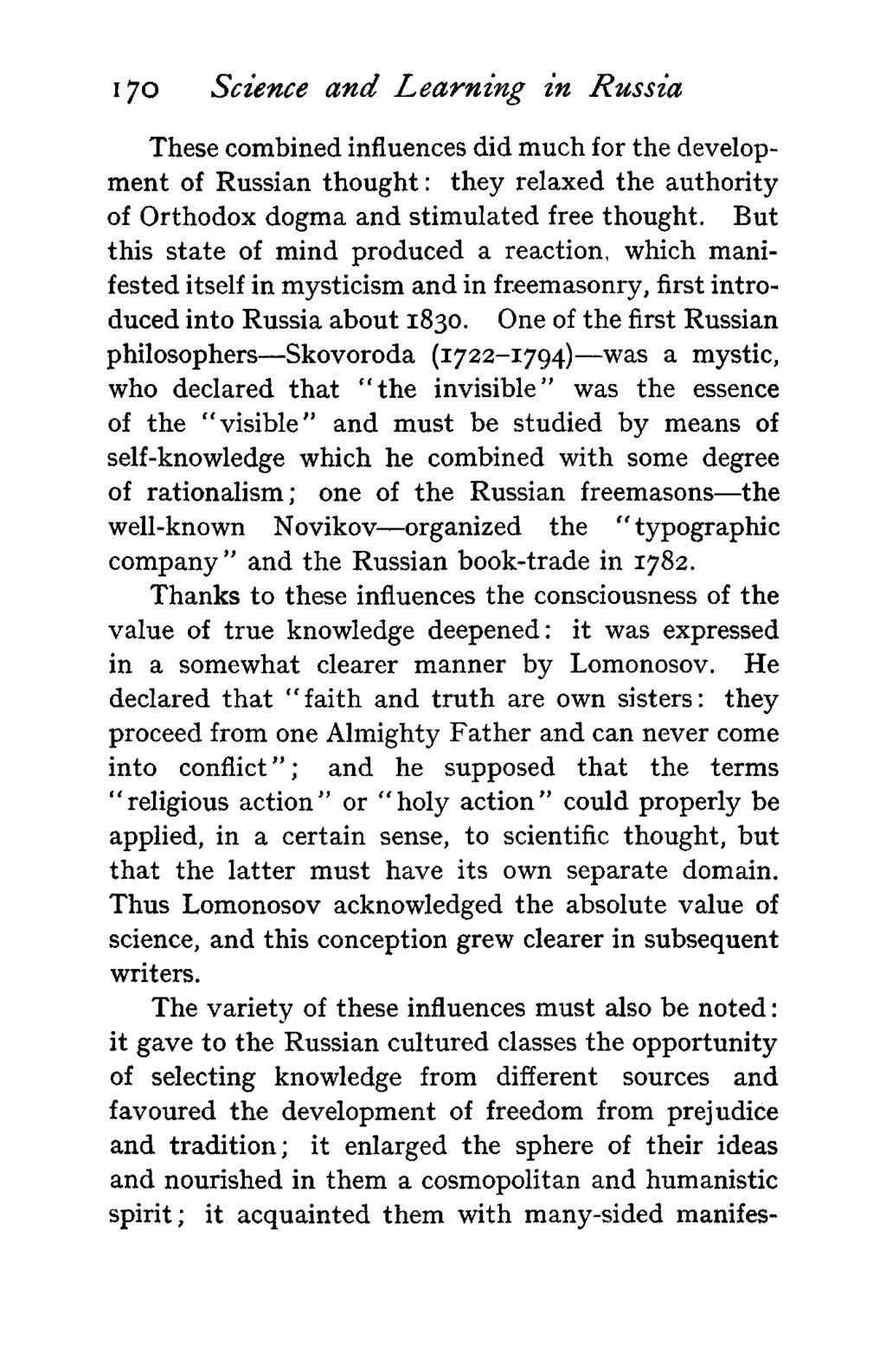 170 Science and Learning in Russia These combined influences did much for the development of Russian thought: they relaxed the authority of Orthodox dogma and stimulated free thought.