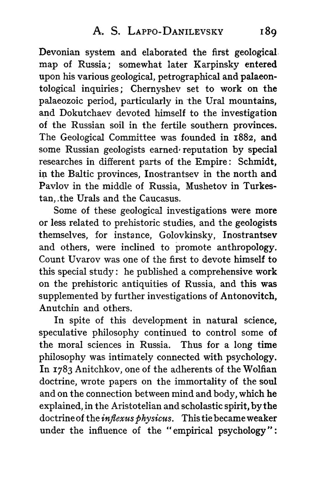 A. S. LAPPO-DANILEVSKY 189 Devonian system and elaborated the first geological map of Russia; somewhat later Karpinsky entered upon his various geological, petrographical and palaeontological