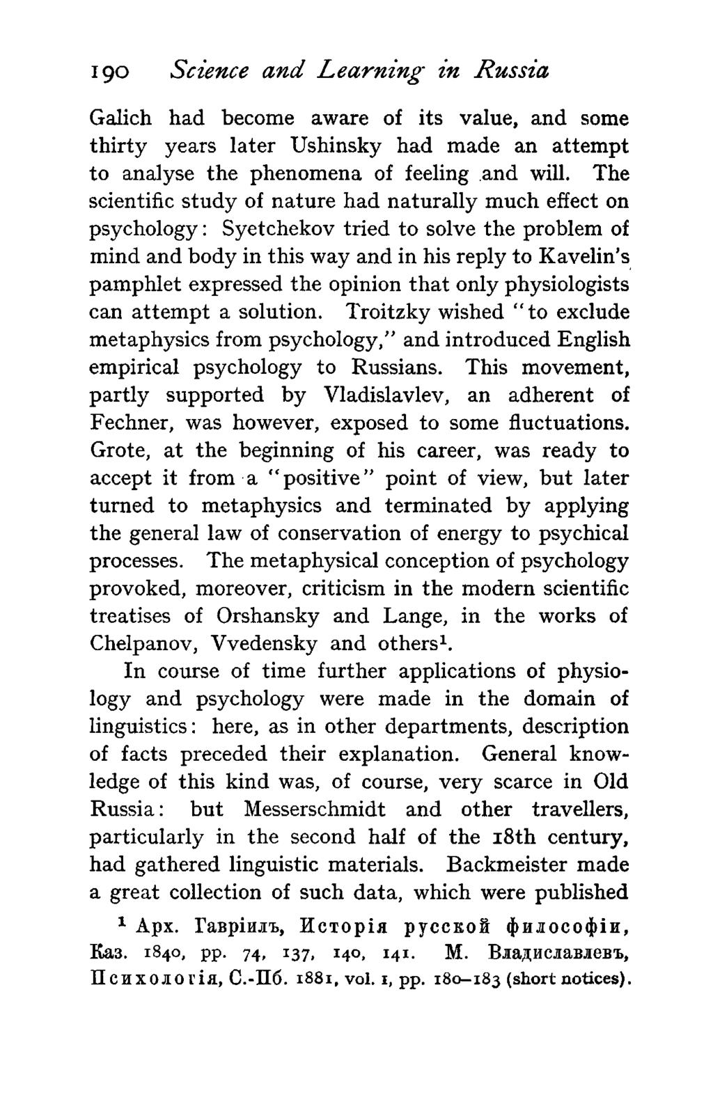 190 Science and Learning in Russia Galich had become aware of its value, and some thirty years later Ushinsky had made an attempt to analyse the phenomena of feeling and will.