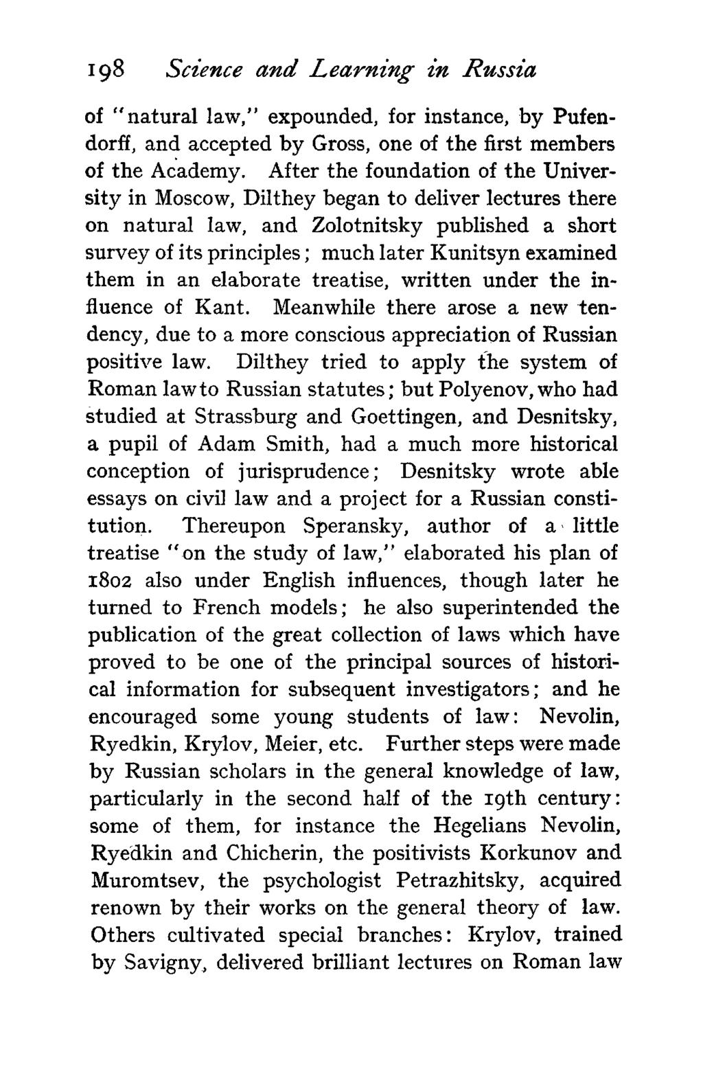 198 Science and Learning in Russia of "natural law," expounded, for instance, by Pufendorff, and accepted by Gross, one of the first members of the Academy.