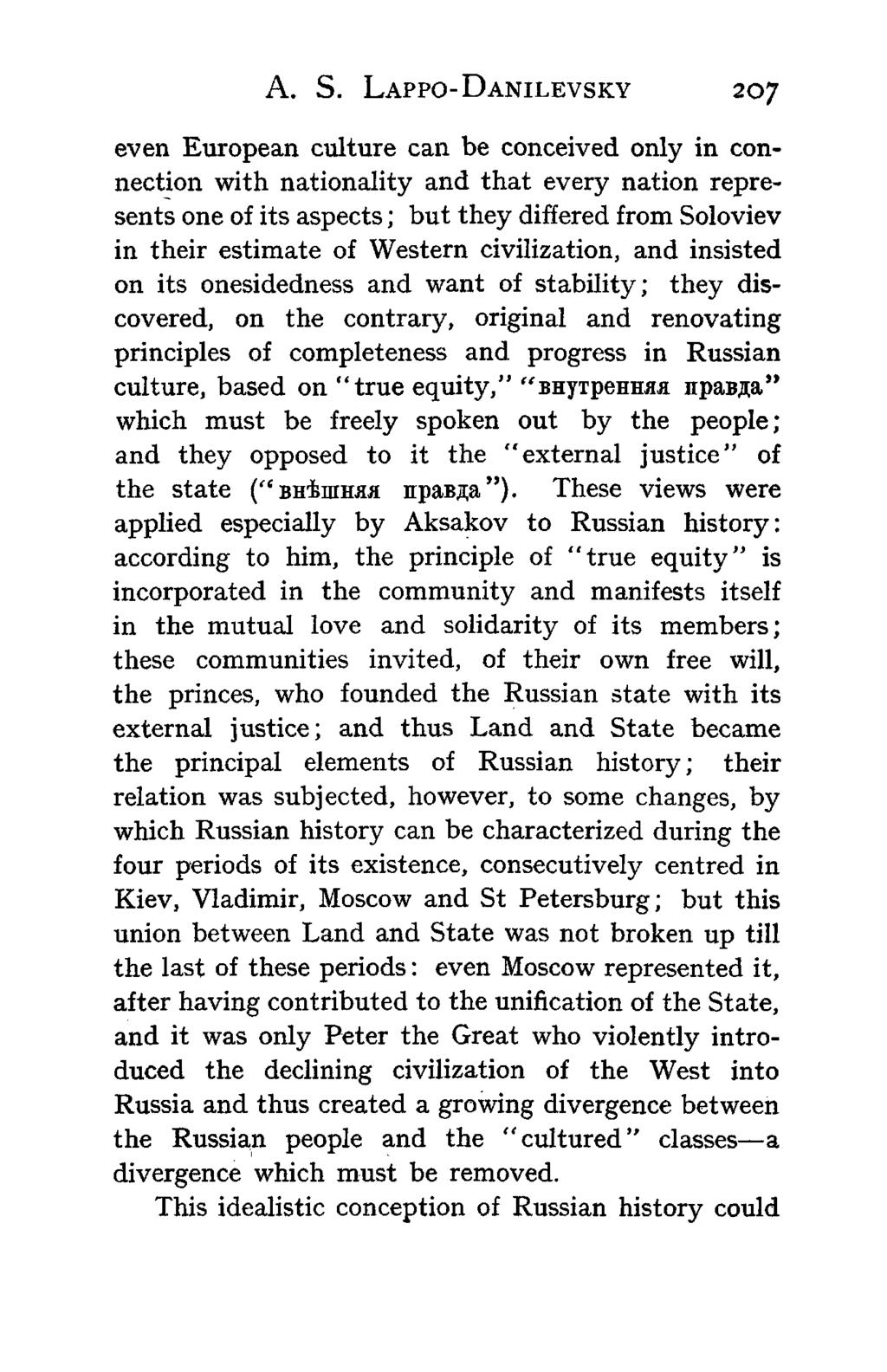 A. S. LAPPO-DANILEVSKY 207 even European culture can be conceived only in connection with nationality and that every nation represents one of its aspects; but they differed from Soloviev in their
