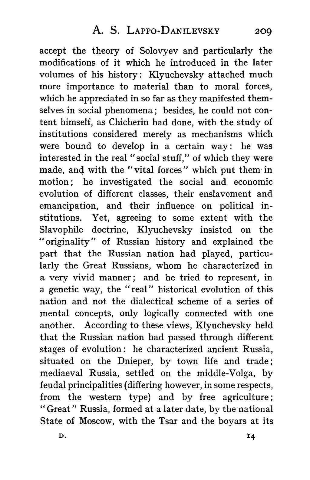 A. S. LAPPO-DANILEVSKY 209 accept the theory of Solovyev and particularly the modifications of it which he introduced in the later volumes of his history: Klyuchevsky attached much more importance to