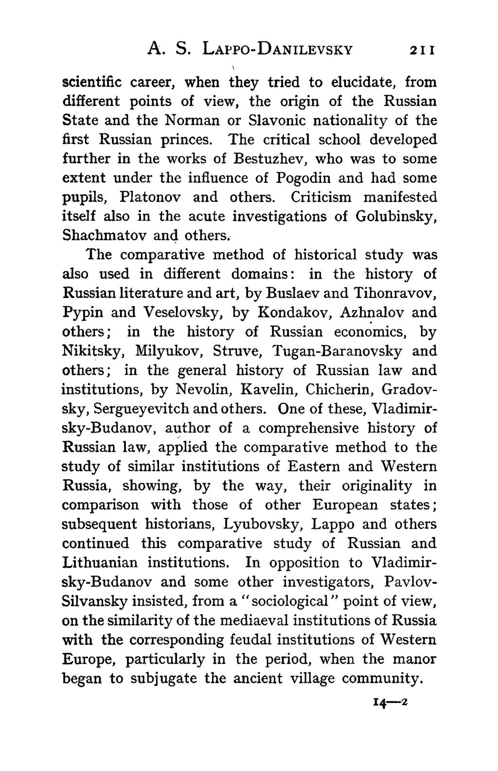 A. S. LAPPO-DANILEVSKY 211 scientific career, when they tried to elucidate, from different points of view, the origin of the Russian State and the Norman or Slavonic nationality of the first Russian