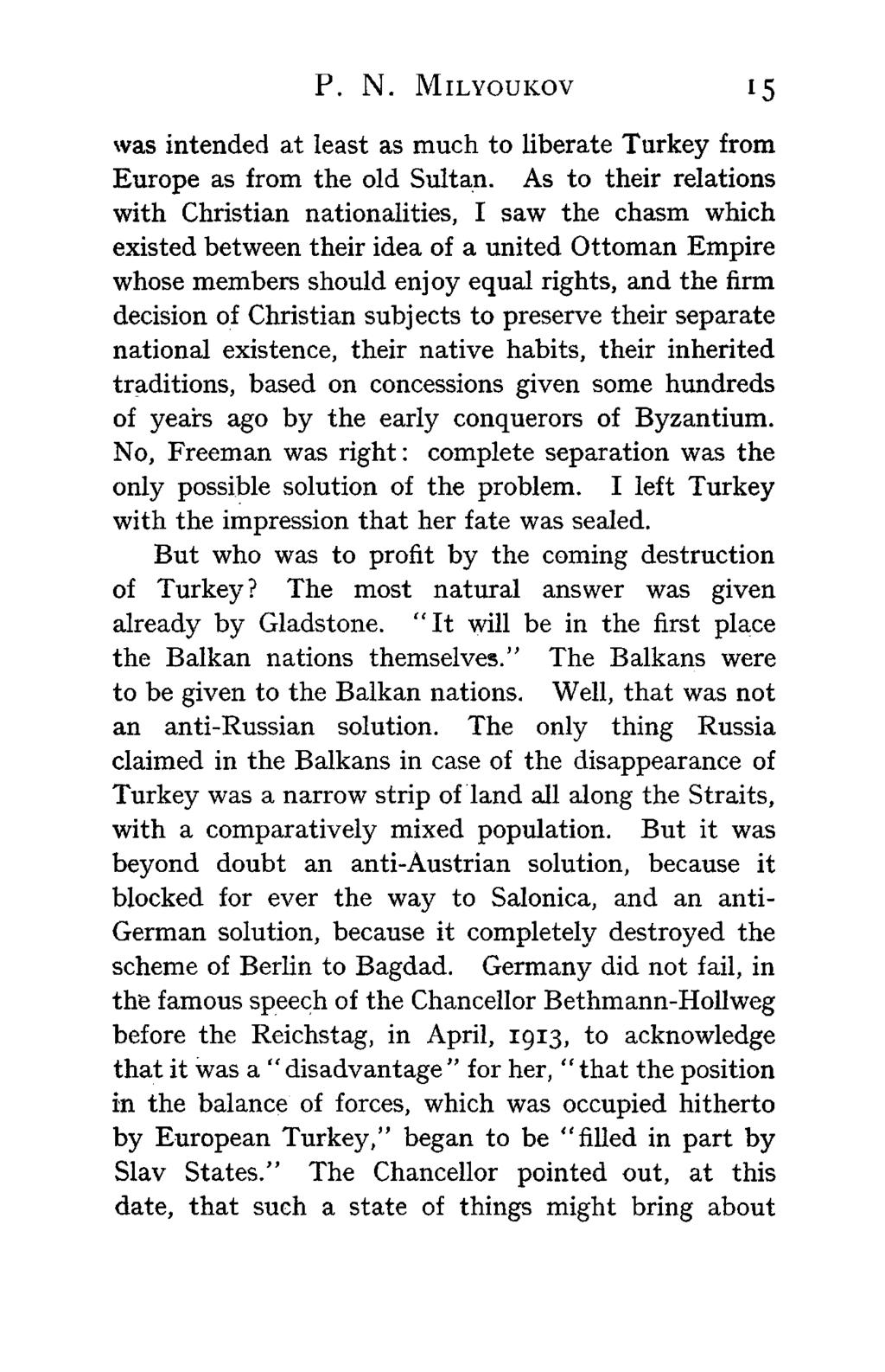 P. N. MILYOUKOV 15 was intended at least as much to liberate Turkey from Europe as from the old Sultan.