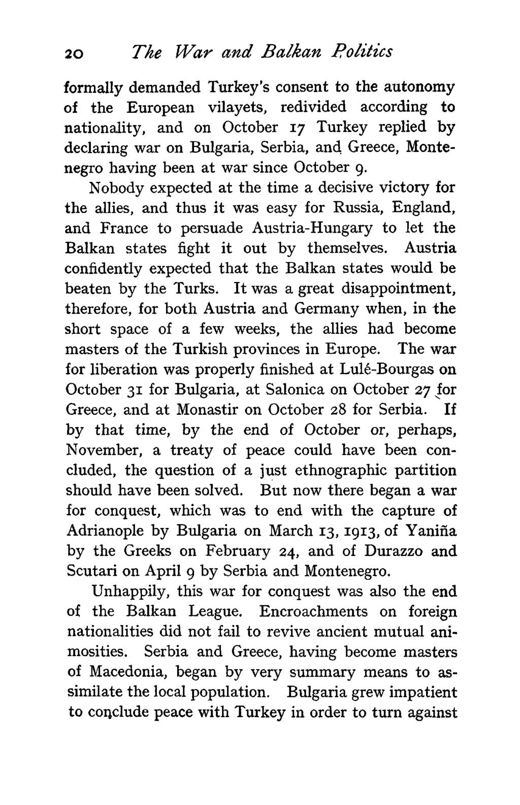 2O The War and Balkan Politics formally demanded Turkey's consent to the autonomy of the European vilayets, redivided according to nationality, and on October 17 Turkey replied by declaring war on