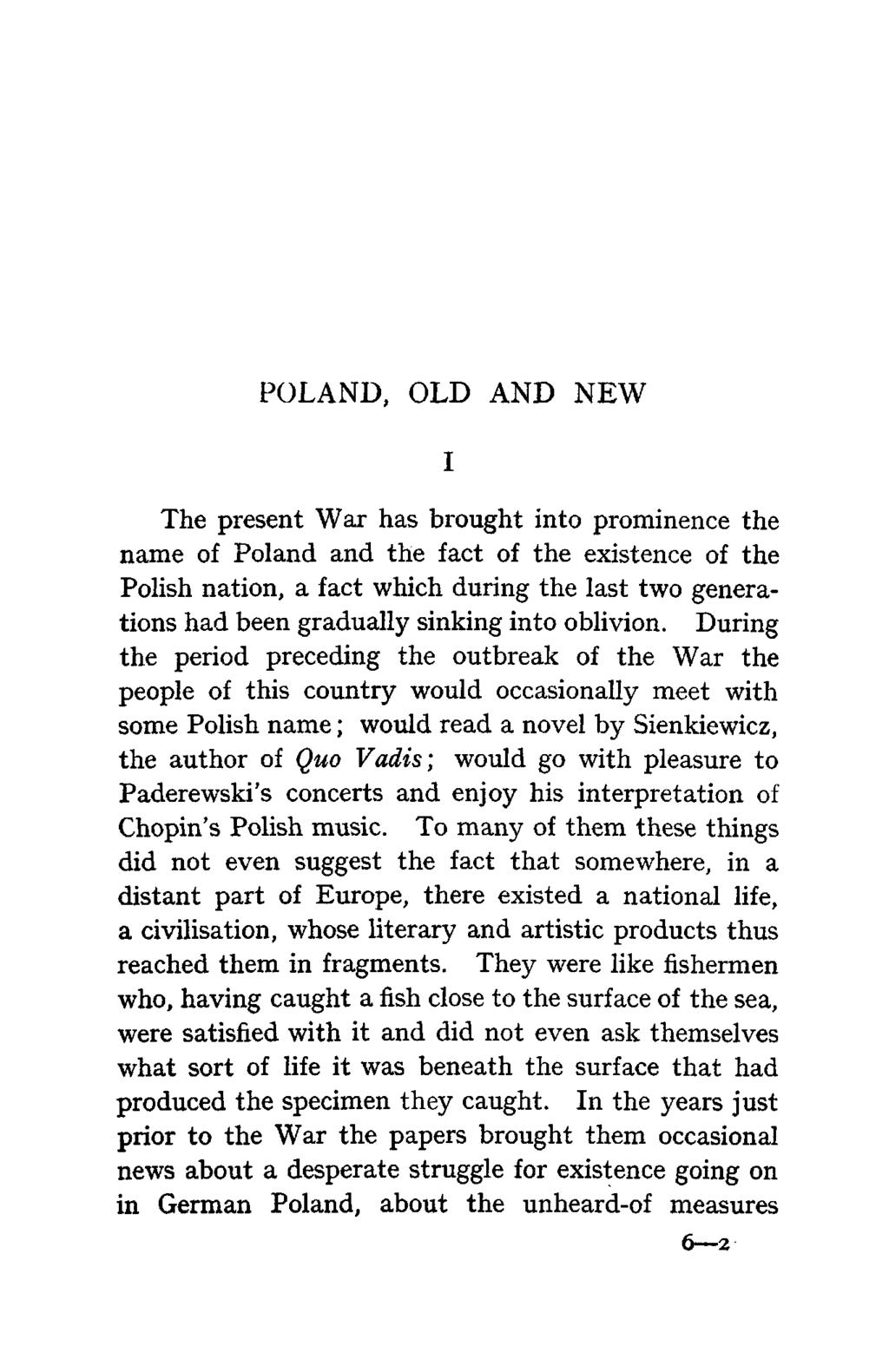 POLAND, OLD AND NEW I The present War has brought into prominence the name of Poland and the fact of the existence of the Polish nation, a fact which during the last two generations had been