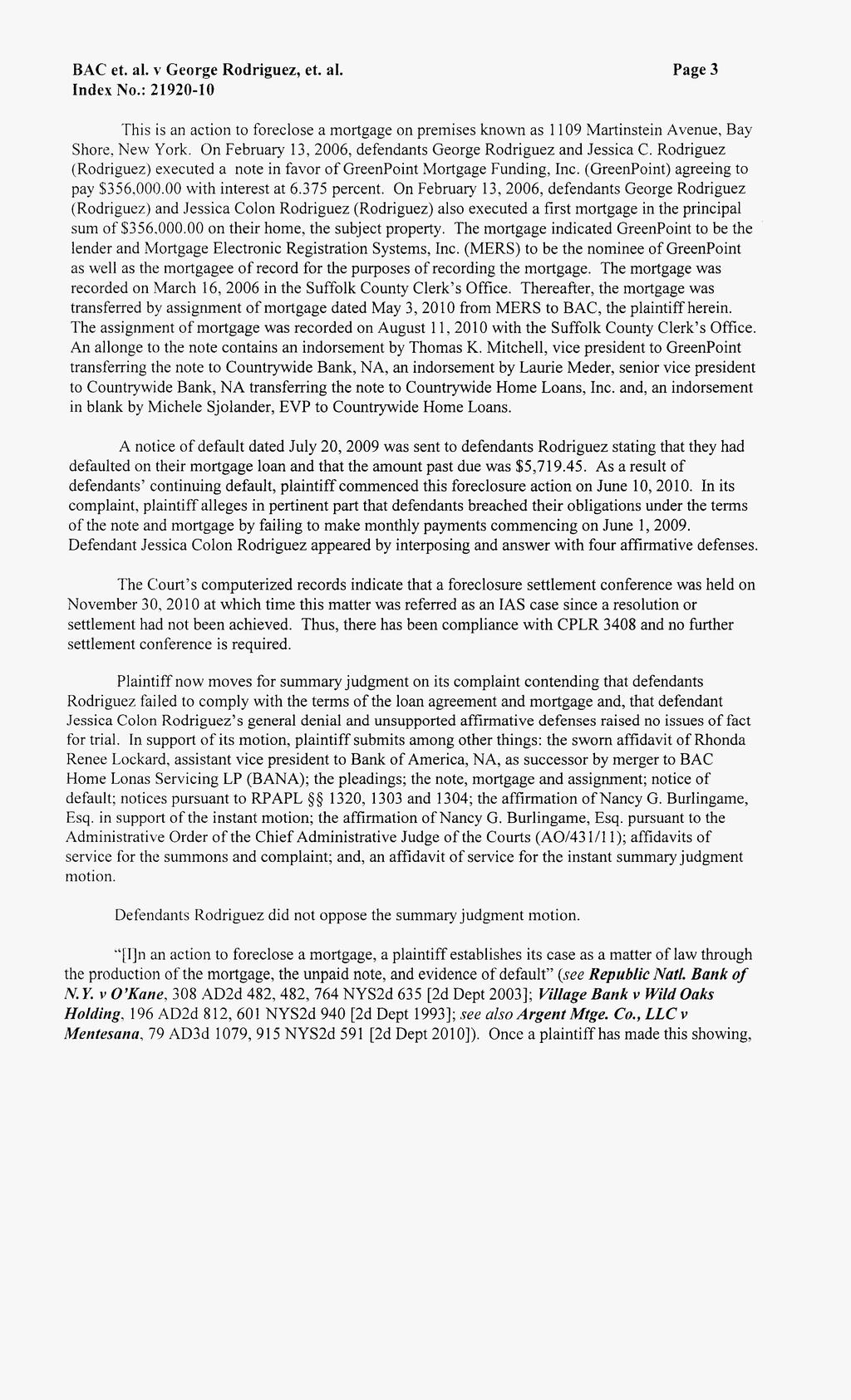 [* 3] Page 3 This is an action to foreclose a mortgage on premises known as 1 109 Martinstein Avenue, Bay Shore. New York. On February 13, 2006, defendants George Rodriguez and Jessica C.