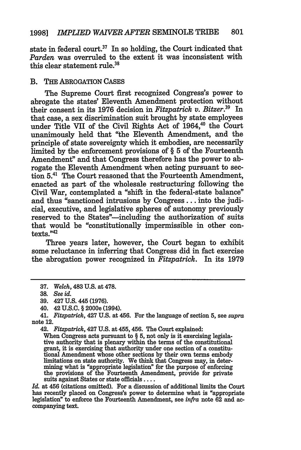 1998] IMPLIED WAIVER AFTER SEMINOLE TRIBE 801 state in federal court. In so holding, the Court indicated that Parden was overruled to the extent it was inconsistent with this clear statement rule.