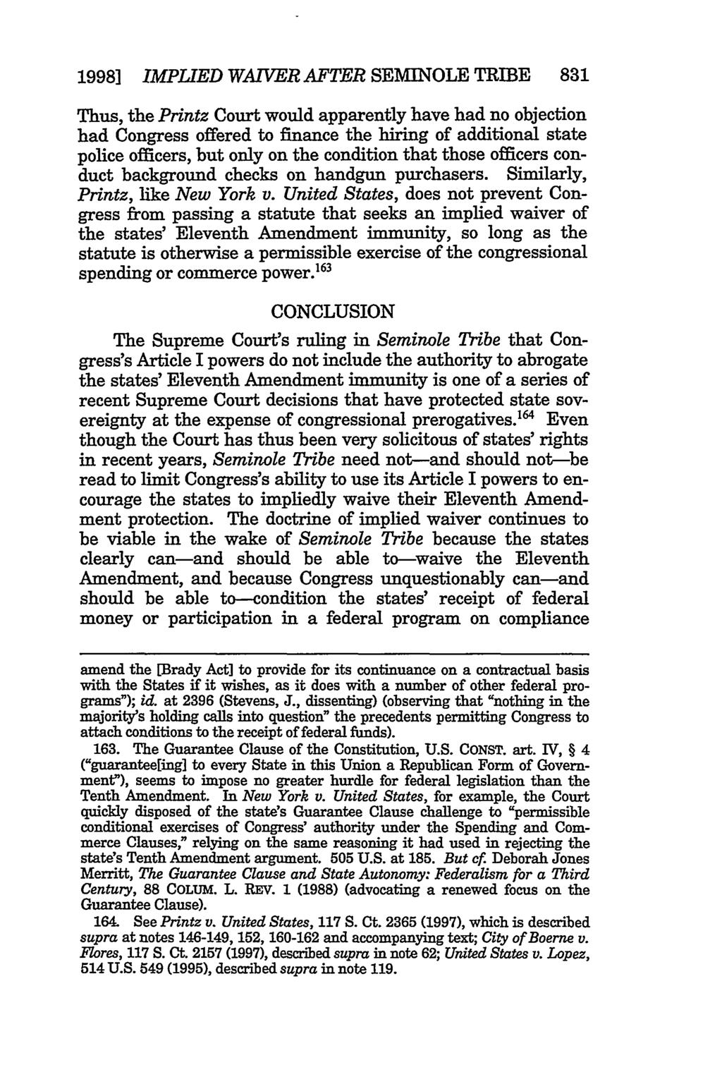 1998] IMPLIED WAIVER AFTER SEMINOLE TRIBE 831 Thus, the Printz Court would apparently have had no objection had Congress offered to finance the hiring of additional state police officers, but only on