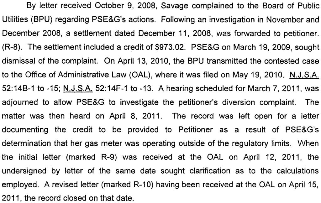 By letter received October 9, 2008, Savage complained to the Board of Public Utilities (BPU) regarding PSE&G's actions.