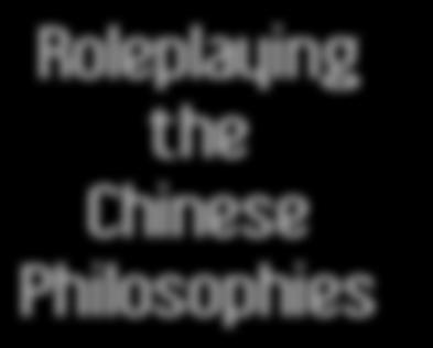 Roleplaying the Chinese Philosophies Confucianism Taoism Legalism