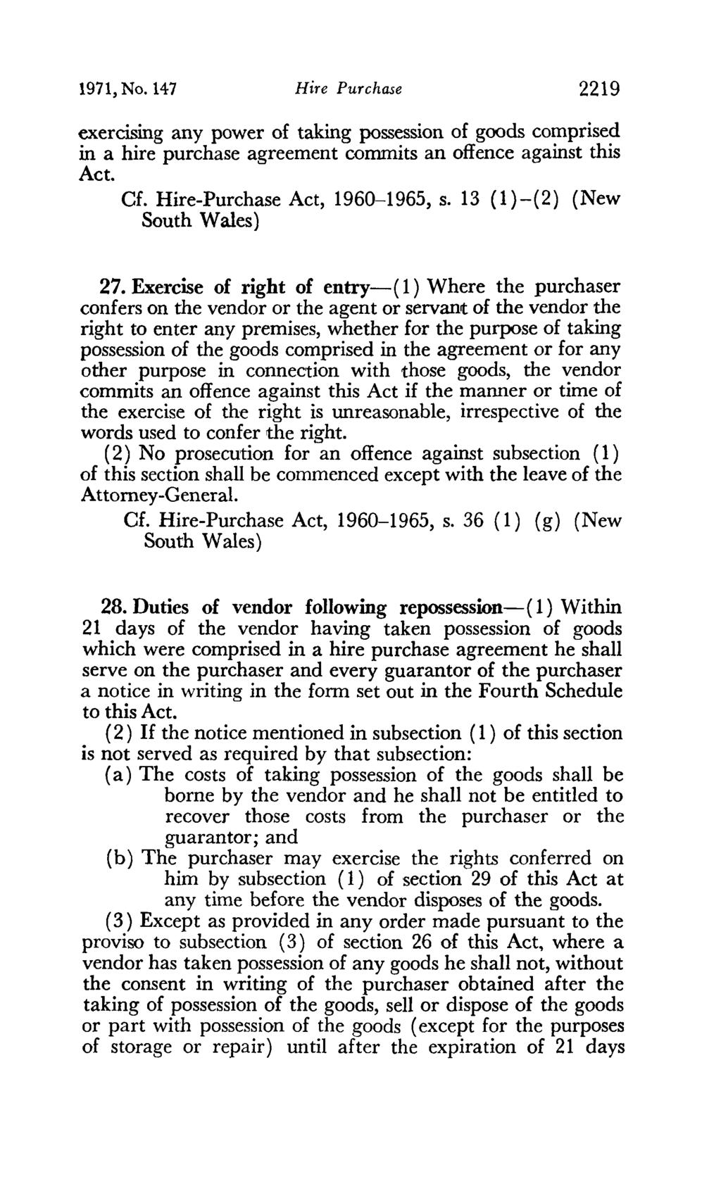 1971, No. 147 Hire Purchase 2219 exercising any power of taking possession of goods comprised in a hire purchase agreement commits an offence against this Act. Cf. Hire-Purchase Act, 1960-1965, s.