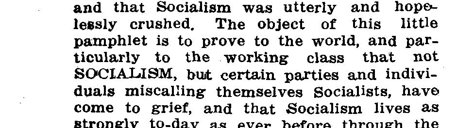 The object of this little pamphlet is to prove to the world, and particularly to the working class that not SOCIALISM, but certain parties and individuals miscalling themselves Socialists, have come