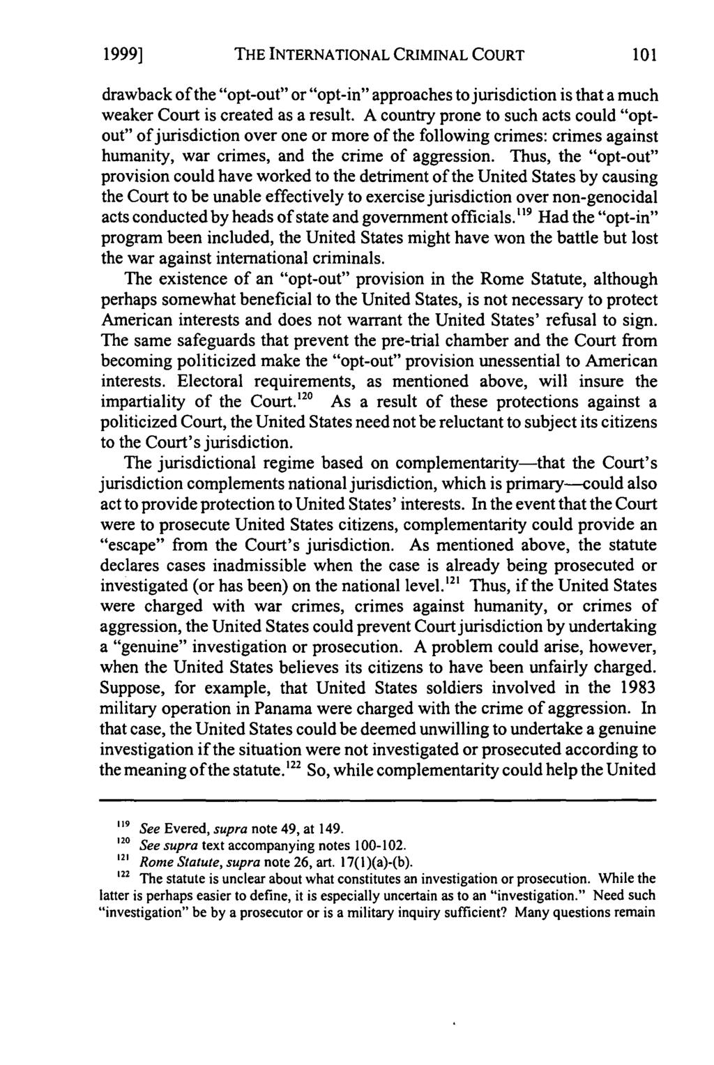 1999] THE INTERNATIONAL CRIMINAL COURT drawback of the "opt-out" or "opt-in" approaches to jurisdiction is that a much weaker Court is created as a result.