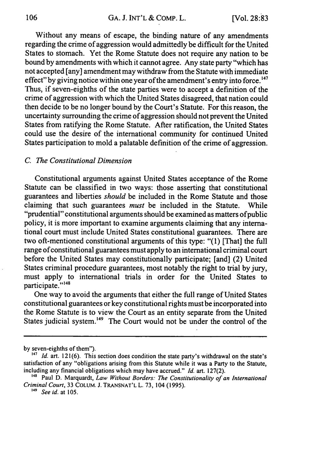 GA. J. INT'L & CoMP. L. [Vol. 28:83 Without any means of escape, the binding nature of any amendments regarding the crime of aggression would admittedly be difficult for the United States to stomach.