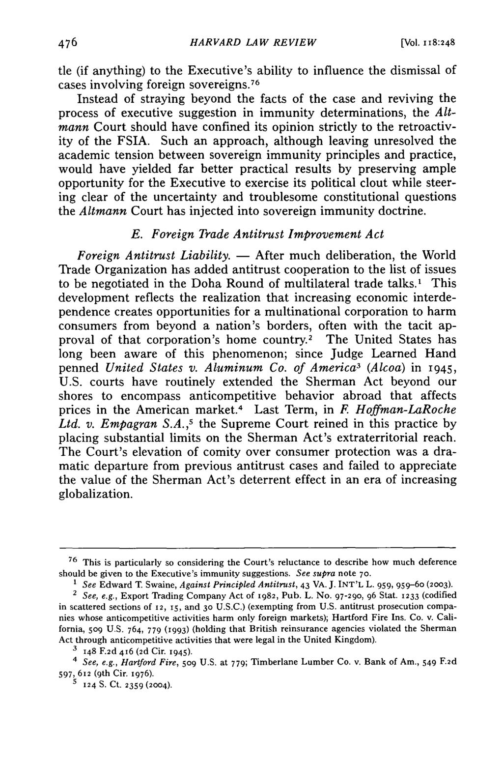 HARVARD LAW REVIEW [Vol. 118:248 tie (if anything) to the Executive's ability to influence the dismissal of cases involving foreign sovereigns.