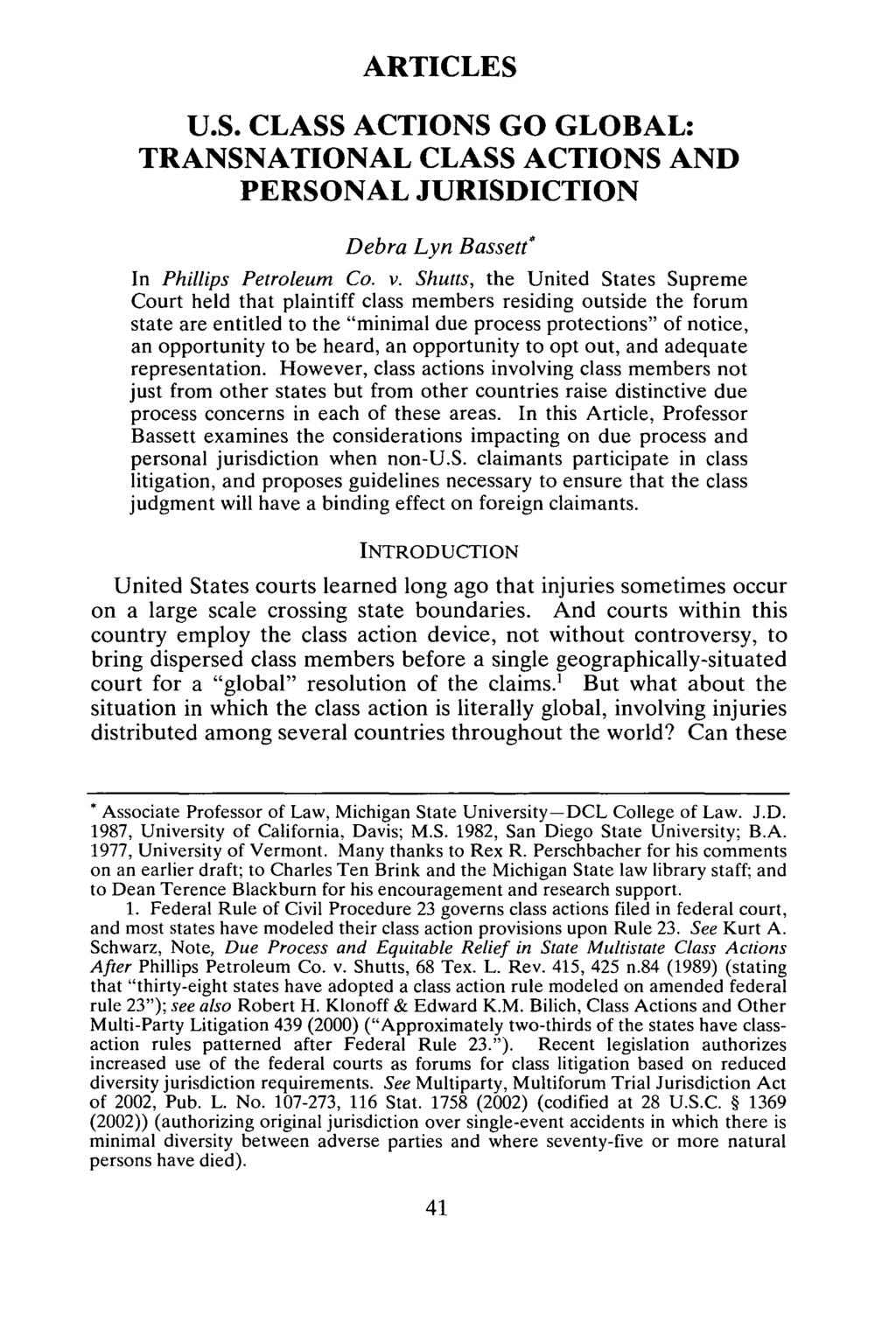 ARTICLES U.S. CLASS ACTIONS GO GLOBAL: TRANSNATIONAL CLASS ACTIONS AND PERSONAL JURISDICTION Debra Lyn Bassett* In Phillips Petroleum Co. v.