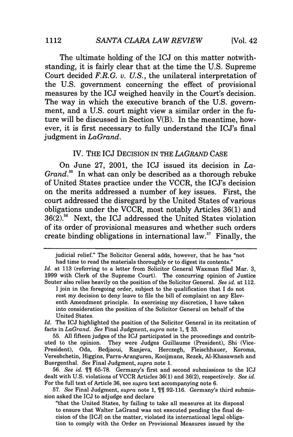 1112 SANTA CLARA LAW REVIEW [Vol. 42 The ultimate holding of the ICJ on this matter notwithstanding, it is fairly clear that at the time the U.S. Supreme Court decided F.R.G. v. U.S., the unilateral interpretation of the U.
