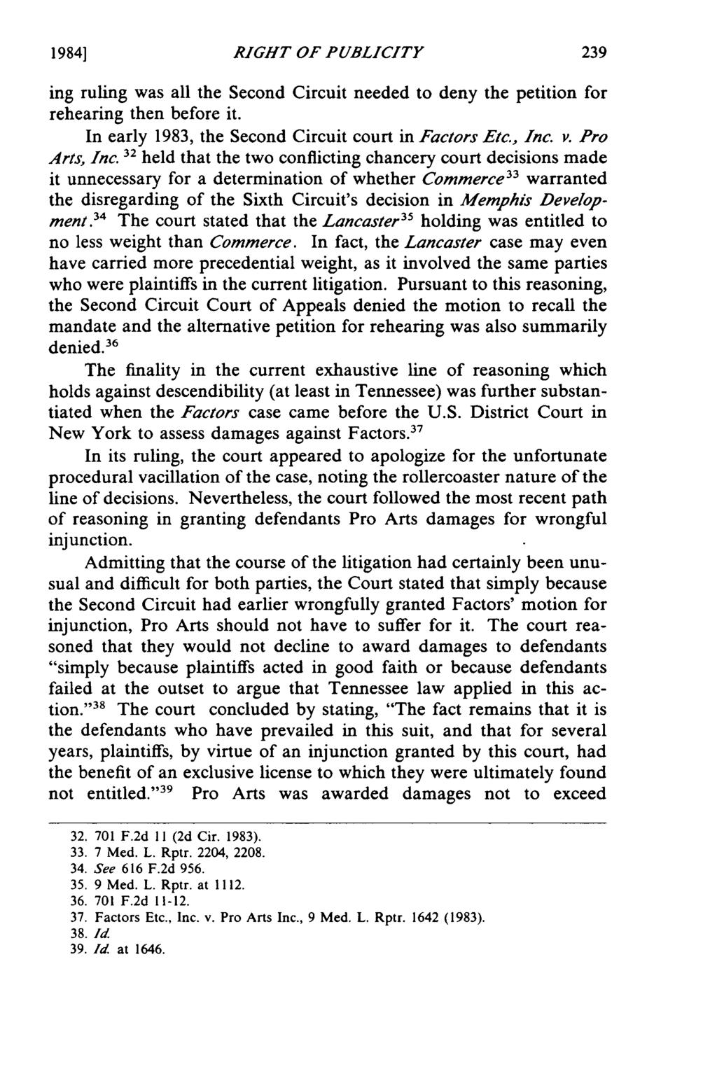 1984] RIGHT OF PUBLICITY ing ruling was all the Second Circuit needed to deny the petition for rehearing then before it. In early 1983, the Second Circuit court in Factors Etc., Inc. v. Pro Arts, Inc.